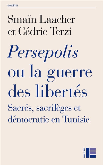 Persepolis ou La guerre des libertés : sacrés, sacrilèges et démocratie en Tunisie Smaïn Laacher, Cédric Terzi Labor et Fides