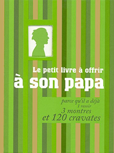 Le petit livre à offrir à son papa parce qu'il a déjà 1 rasoir, 3 montres et 120 cravates Raphaële Vidaling, Matthieu Lebreton Tana