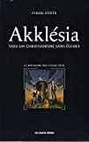 Akklésia : Vers un christianisme sans Eglises ou le Royaume des cieux seul  ivsan otets Les Cahiers Jérémie