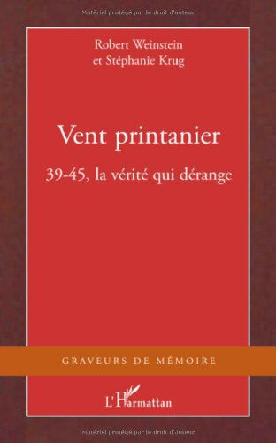 Vent printanier : 39-45, la vérité qui dérange Robert Weinstein, Stéphanie Krug L'Harmattan