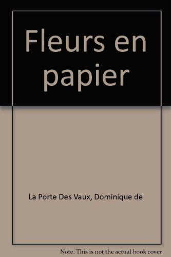 Fleurs en papier Dominique de La Porte des Vaux Dessain et Tolra