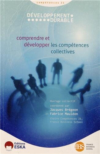 Développement durable : comprendre et développer les compétences collectives France Business School. Chaire Compétences 21 Eska