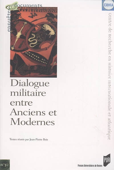 Dialogue militaire entre anciens et modernes  pierre schneider, jean-nicolas corvisier, alexandre blaineau, isabelle pédarros, jean peyras, laurent fleuret, matthieu lecoutre, damien picherit, collectif, jean-pierre bois Presses universitaires de Rennes