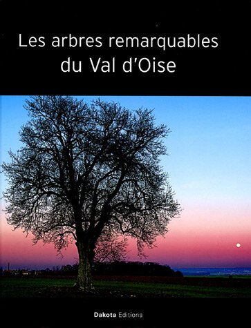 Les arbres remarquables du Val d'Oise  dakota Belles Balades éditions