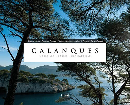 Calanques : Marseille, Cassis, cap Canaille Fernando Ferreira, Santiago Mendieta Privat SAS