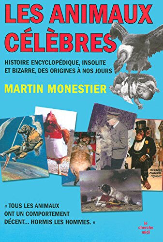 Les animaux célèbres : histoire encyclopédique, insolite et bizarre des origines à nos jours Martin Monestier Cherche Midi