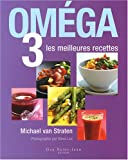 Oméga 3 : Les meilleures recettes  michael van straten, steve lee, elisa-line montigny Guy Saint-Jean