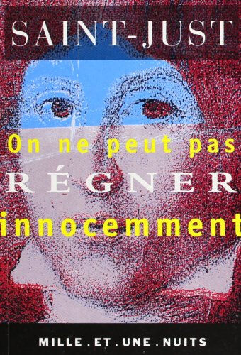 On ne peut pas régner innocemment. Essai de Constitution Louis-Antoine-Léon Saint-Just Mille et une nuits