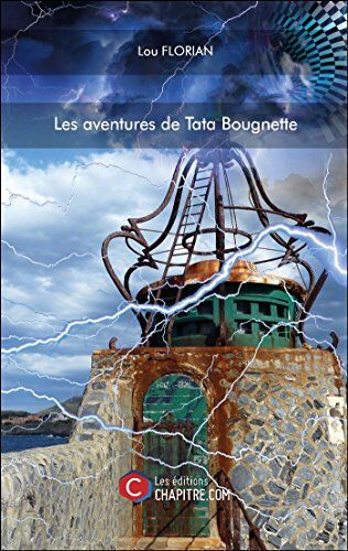 Les aventures de Tata Bougnette  lou florian Editions Chapitre.com