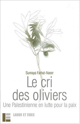 Le cri des oliviers : une Palestinienne en lutte pour la paix Sumaya Farhat-Naser Labor et Fides