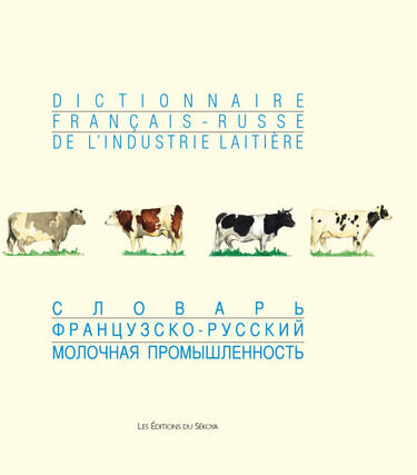 Dictionnaire français-russe de l'industrie laitière : environ 16.000 termes Vadim Roubtsov, Zoïa Khodyreva, Jamal Kebchaoui Ed. du Sékoya