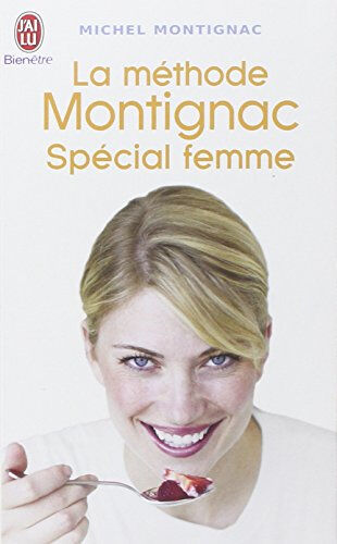 La méthode Montignac spécial femme : maigrir et prévenir la prise de poids à tout âge Michel Montignac J'ai lu