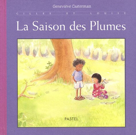 Gilles et Louise. Vol. 2004. La saison des plumes Geneviève Casterman Pastel