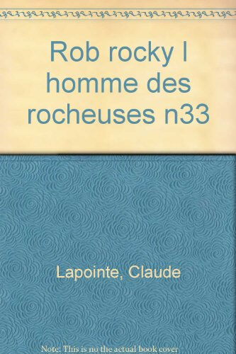 Rob Rocky : l'homme des Rocheuses Chantal de Marolles, Claude Lapointe Bayard