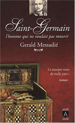 Saint-Germain : l'homme qui ne voulait pas mourir. Vol. 1. Le masque venu de nulle part Gerald Messadié Archipoche