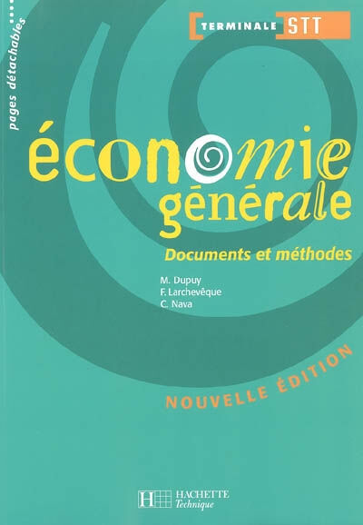 Economie générale, terminale STT : livre de l'élève Monique Dupuy, Claude Nava, Frédéric Larchevêque Hachette Education