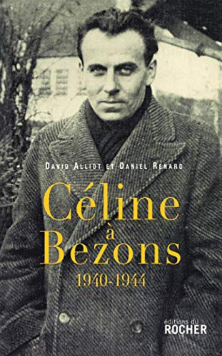 Céline à Bezons : 1940-1944 David Alliot, Daniel Renard Rocher