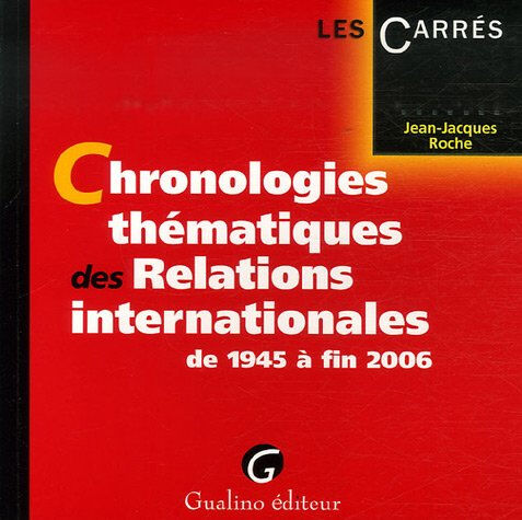 Chronologies thématiques des relations internationales de 1945 à fin 2006 Jean-Jacques Roche Gualino