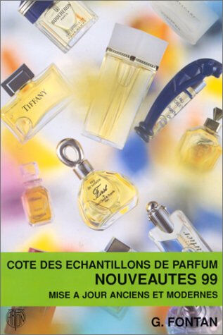 Cote des échantillons de parfum : nouveautés 99, mise à jour anciens et modernes Geneviève Fontan Arfon maison d'édition