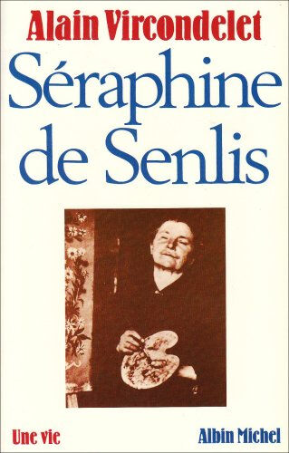 Séraphine de Senlis Alain Vircondelet Albin Michel