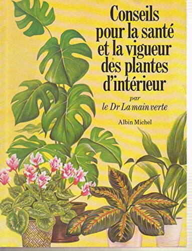 Conseils pour la santé et la vigueur des plantes d'intérieur Andrew Bicknell Albin Michel