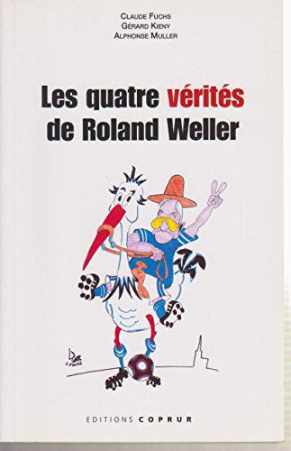 Les quatre vérités de Roland Weller Claude Fuchs, Gérard Kieny, Alphonse Muller Editions Coprur