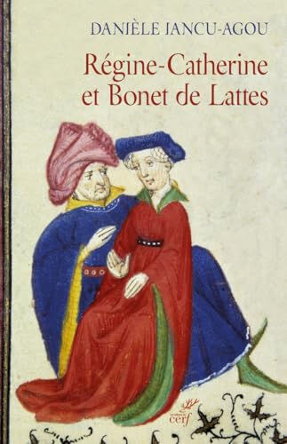 Régine-Catherine et Bonet de Lattes : biographie croisée, 1460-1530 : Draguignan, Aix-en-Provence, R Danièle Iancu Cerf