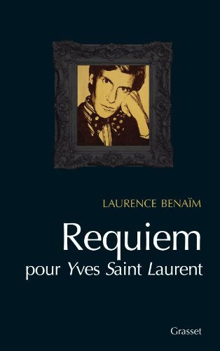 Requiem pour Yves Saint-Laurent Laurence Benaïm Grasset