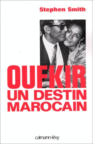 Oufkir, un destin marocain Stephen Smith Calmann-Lévy
