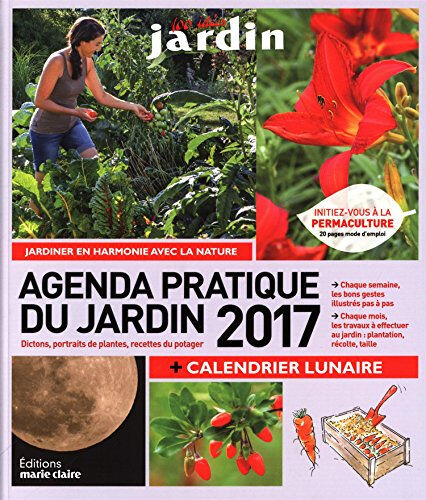 Agenda pratique du jardin 2017 : dictons, portraits de plantes, recettes du potager Sandra Lefrançois, Philippe Bonduel Editions Marie-Claire