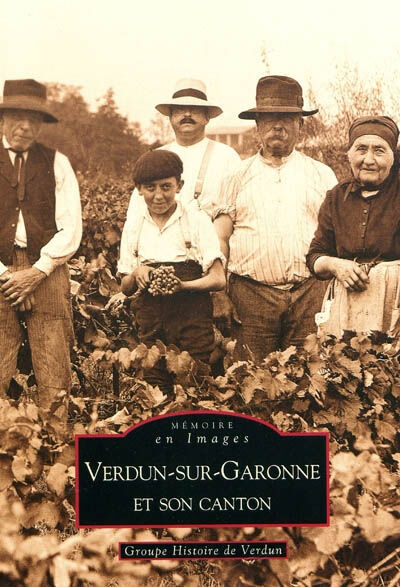 Verdun-sur-Garonne et son canton Groupe de recherches historiques et généalogiques (Verdun-sur-Garonne, Tarn-et-Garonne) Editions Sutton