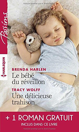 Le bébé du réveillon. Une délicieuse trahison. Troublant sentiment Brenda Harlen, Tracy Wolff, Helen R. Myers Harlequin