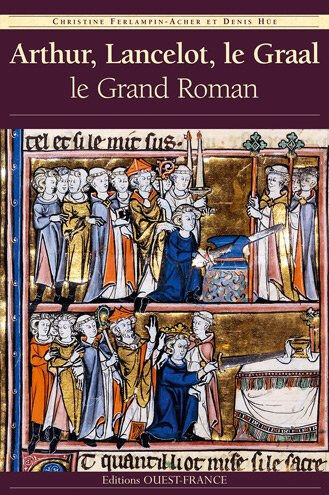 Arthur, Lancelot, le Graal : le grand roman ferlampin-acher, christine Ouest-France