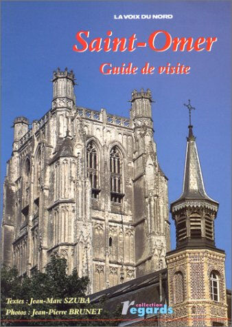 saint-omer : guide de visite (regards) szuba, jean-marc la voix du nord