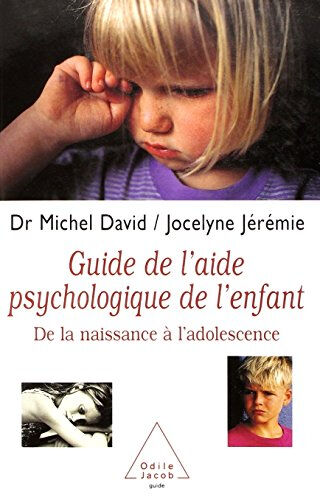 Guide de l'aide psychologique de l'enfant : de la naissance à l'adolescence Michel David, Jocelyne Jérémie O. Jacob