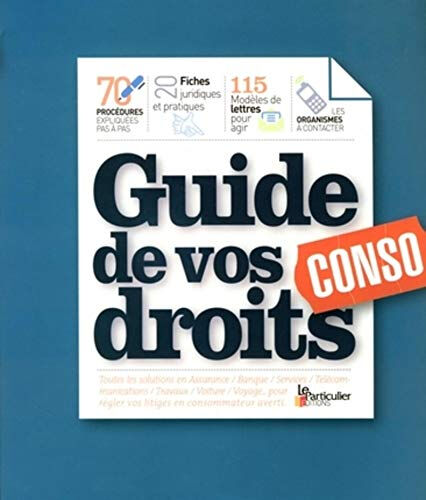 Guide de vos droits conso : 70 procédures expliquées pas à pas, 20 fiches juridiques et pratiques, 1  céline delavallée, anne-laure thomas le Particulier éditions