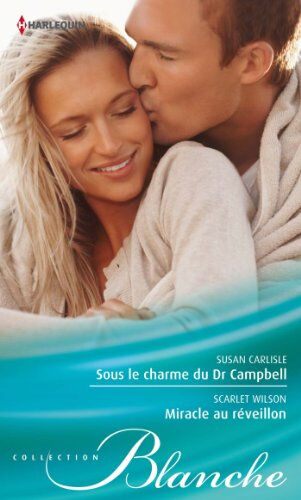 Sous le charme du Dr Campbell. Miracle au réveillon Susan Carlisle, Scarlet Wilson Harlequin