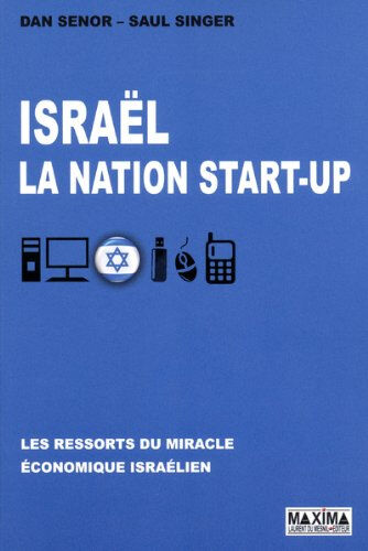 Israël, la nation start-up : les ressorts du miracle économique israélien Dan Senor, Saul Singer Maxima Laurent du Mesnil