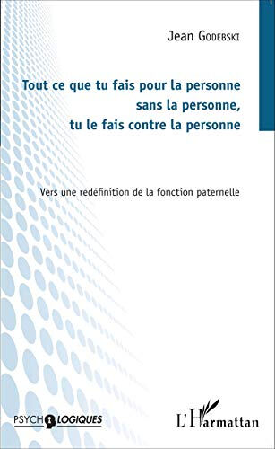 Tout ce que tu fais pour la personne sans la personne, tu le fais contre la personne : vers une redé Jean Godebski L'Harmattan