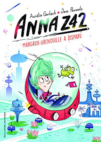 Anna Z42. Vol. 1. Margaux-grenouille a disparu Aurélie Gerlach Gallimard-Jeunesse