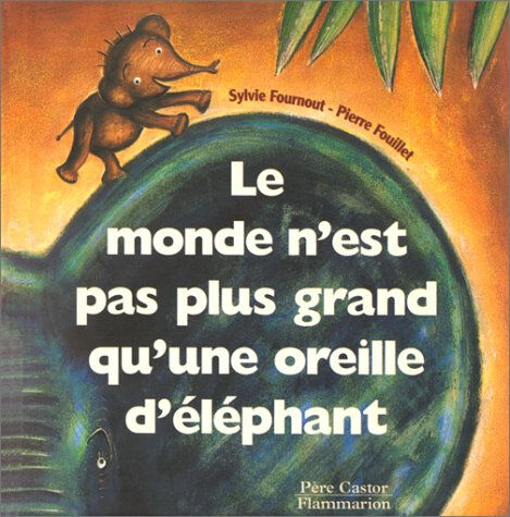 Le monde n'est pas plus grand qu'une oreille d'éléphant Sylvie Fournout, Pierre Fouillet Père Castor-Flammarion