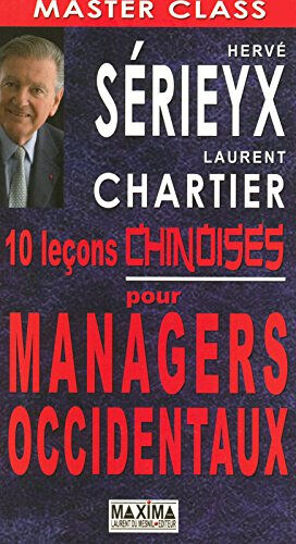 10 leçons chinoises pour managers occidentaux Hervé Sérieyx, Laurent Chartier Maxima Laurent du Mesnil