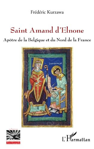 Saint Amand d'Elnone : apôtre de la Belgique et du nord de la France Frédéric Kurzawa L'Harmattan