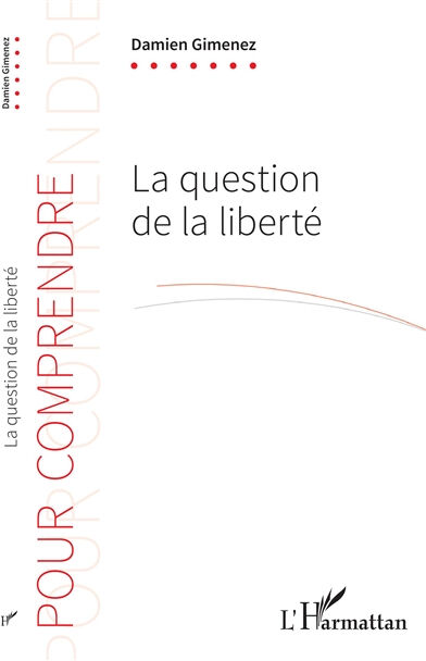 La question de la liberté Damien Gimenez L'Harmattan