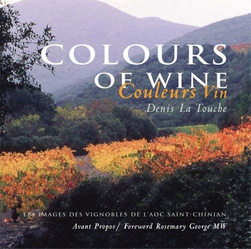 Couleurs vin. Colours of wine : les images des vignobles de l'AOC Saint-Chinian Denis La Touche Calisso