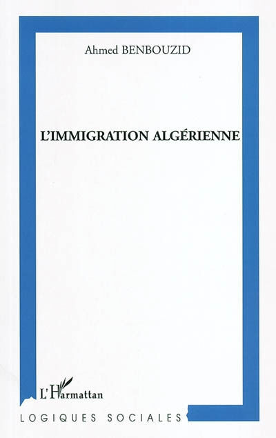 L'immigration algérienne en région stéphanoise : moments et figures Ahmed Benbouzid L'Harmattan
