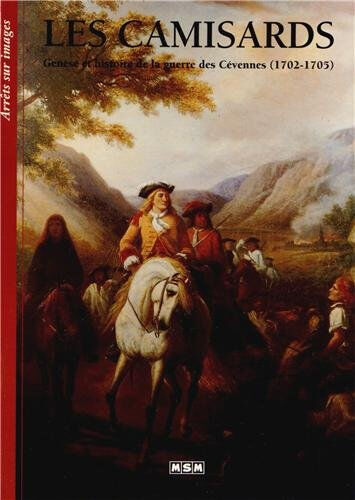 Les camisards : genèse et histoire de la guerre des Cévennes (1702-1705) gwendoline hancke-jolliot MSM