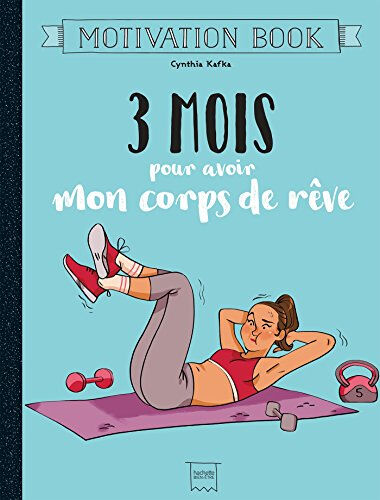 3 mois pour avoir mon corps de rêve Cynthia Kafka Hachette Pratique