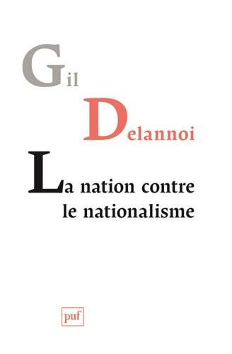 La nation contre le nationalisme ou La résistance des nations Gil Delannoi PUF