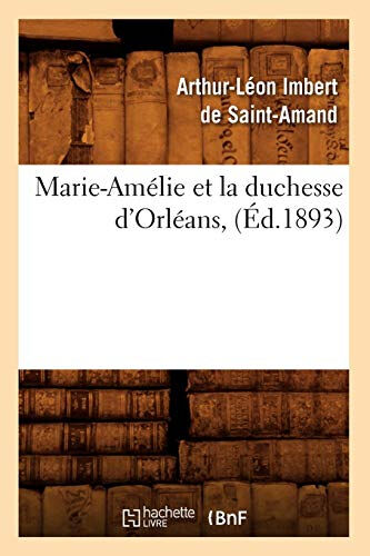 Marie-Amélie et la duchesse d'Orléans , (Éd.1893)  arthur-léon imbert de saint-amand Hachette Livre BNF